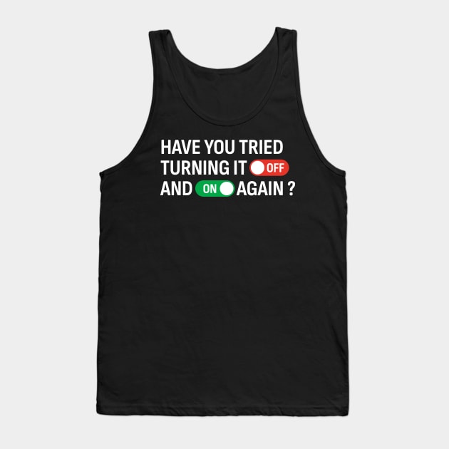 Have You Tried Turning It Off and On Again? Tank Top by KatiNysden